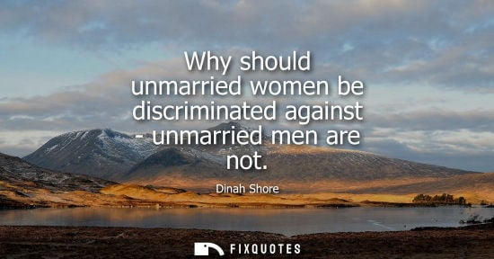 Small: Why should unmarried women be discriminated against - unmarried men are not