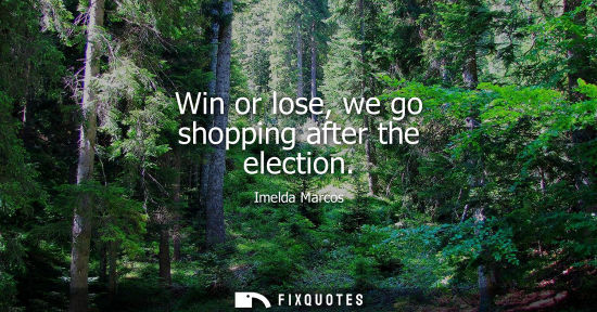 Small: Win or lose, we go shopping after the election