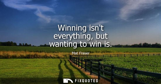 Small: Winning isnt everything, but wanting to win is