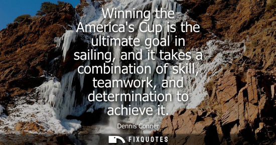 Small: Winning the Americas Cup is the ultimate goal in sailing, and it takes a combination of skill, teamwork