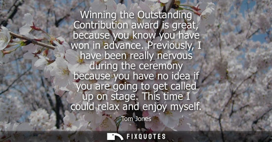 Small: Winning the Outstanding Contribution award is great, because you know you have won in advance.