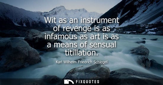 Small: Wit as an instrument of revenge is as infamous as art is as a means of sensual titillation