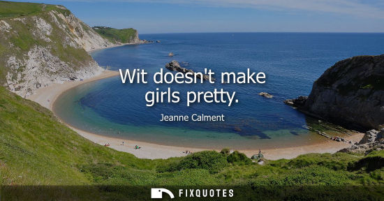 Small: Wit doesnt make girls pretty