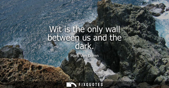 Small: Wit is the only wall between us and the dark