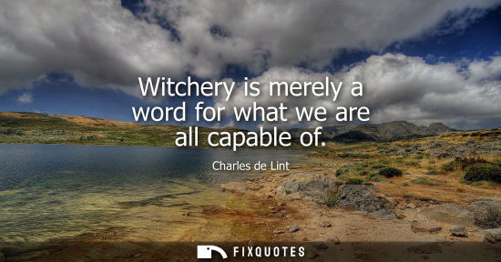 Small: Witchery is merely a word for what we are all capable of