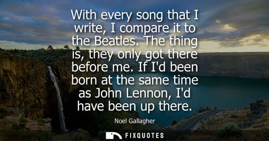 Small: With every song that I write, I compare it to the Beatles. The thing is, they only got there before me.