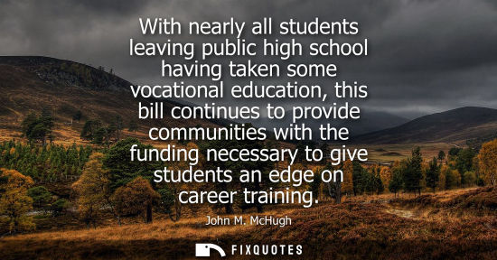 Small: With nearly all students leaving public high school having taken some vocational education, this bill c