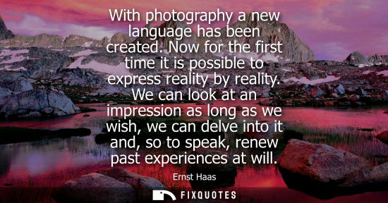 Small: With photography a new language has been created. Now for the first time it is possible to express real