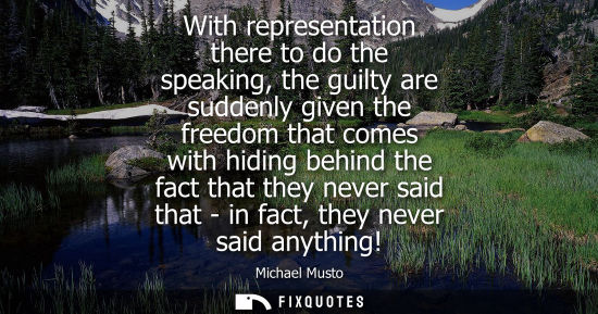 Small: With representation there to do the speaking, the guilty are suddenly given the freedom that comes with