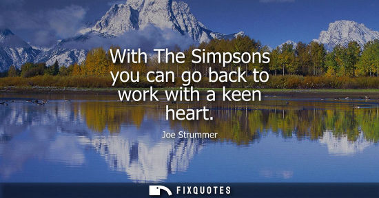 Small: With The Simpsons you can go back to work with a keen heart