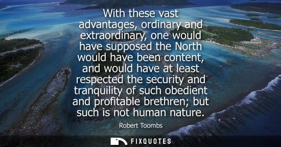 Small: With these vast advantages, ordinary and extraordinary, one would have supposed the North would have be