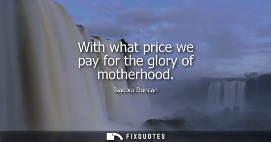 Small: With what price we pay for the glory of motherhood