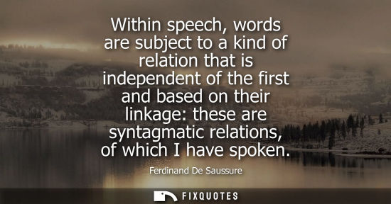 Small: Within speech, words are subject to a kind of relation that is independent of the first and based on th