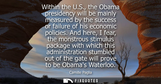 Small: Within the U.S., the Obama presidency will be mainly measured by the success or failure of his economic polici