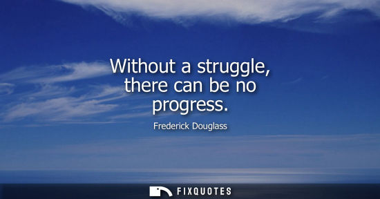 Small: Without a struggle, there can be no progress