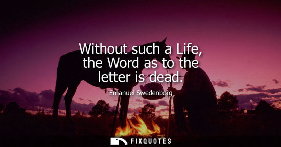 Small: Without such a Life, the Word as to the letter is dead
