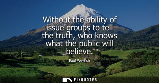 Small: Without the ability of issue groups to tell the truth, who knows what the public will believe