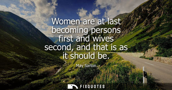 Small: Women are at last becoming persons first and wives second, and that is as it should be