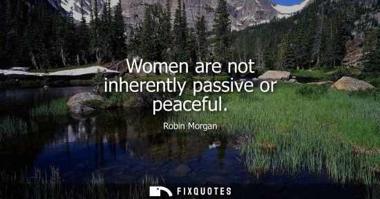 Small: Women are not inherently passive or peaceful