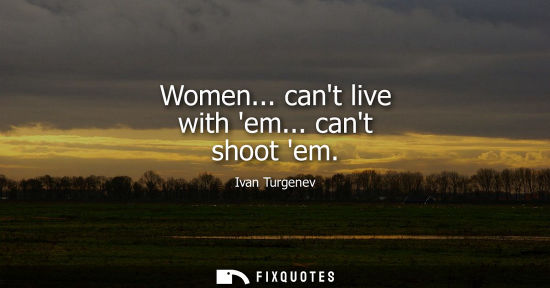 Small: Women... cant live with em... cant shoot em