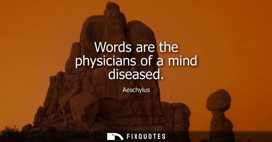 Small: Words are the physicians of a mind diseased