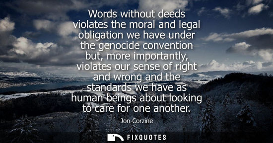 Small: Words without deeds violates the moral and legal obligation we have under the genocide convention but, 