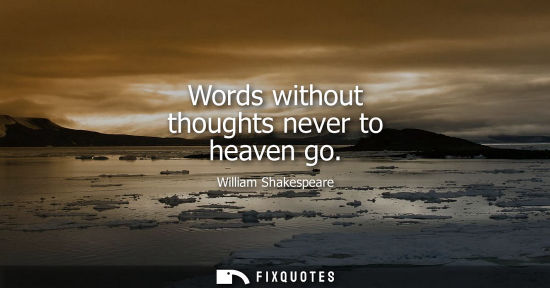 Small: Words without thoughts never to heaven go