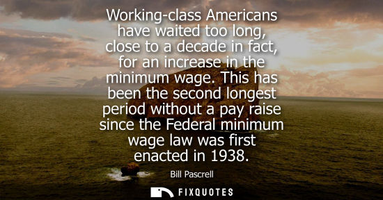 Small: Working-class Americans have waited too long, close to a decade in fact, for an increase in the minimum
