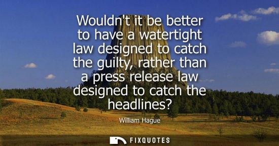 Small: Wouldnt it be better to have a watertight law designed to catch the guilty, rather than a press release