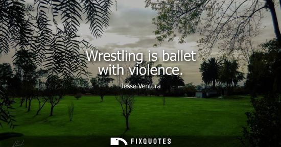 Small: Wrestling is ballet with violence