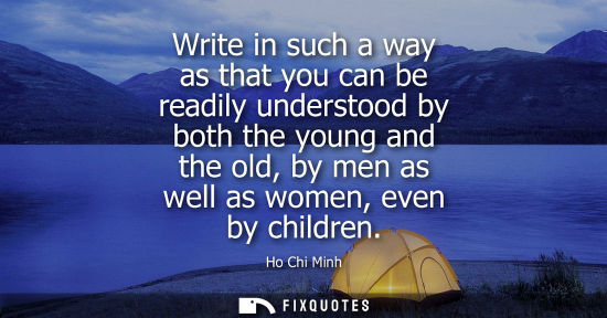 Small: Write in such a way as that you can be readily understood by both the young and the old, by men as well as wom