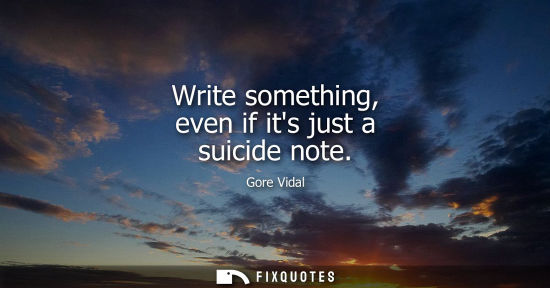 Small: Write something, even if its just a suicide note