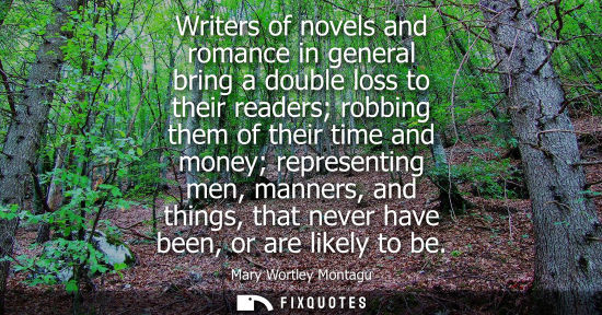 Small: Writers of novels and romance in general bring a double loss to their readers robbing them of their tim