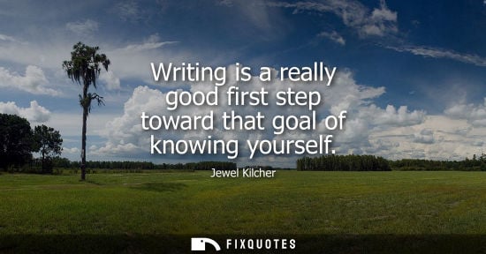 Small: Writing is a really good first step toward that goal of knowing yourself