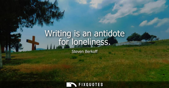 Small: Writing is an antidote for loneliness