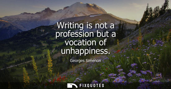 Small: Writing is not a profession but a vocation of unhappiness