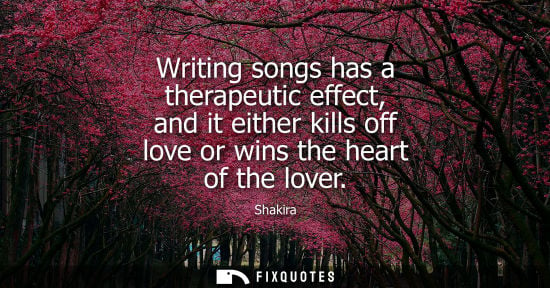 Small: Writing songs has a therapeutic effect, and it either kills off love or wins the heart of the lover