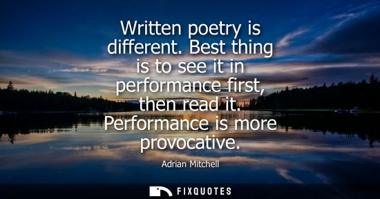 Small: Written poetry is different. Best thing is to see it in performance first, then read it. Performance is