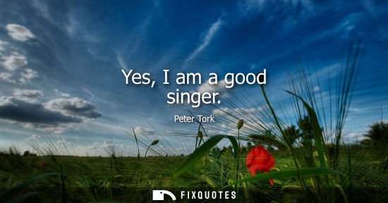Small: Yes, I am a good singer