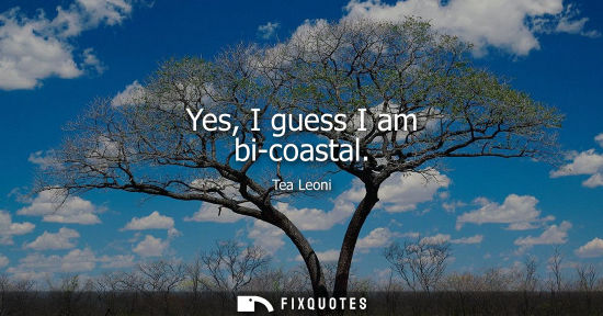 Small: Yes, I guess I am bi-coastal