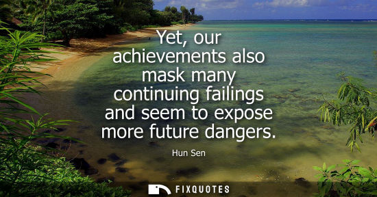 Small: Yet, our achievements also mask many continuing failings and seem to expose more future dangers