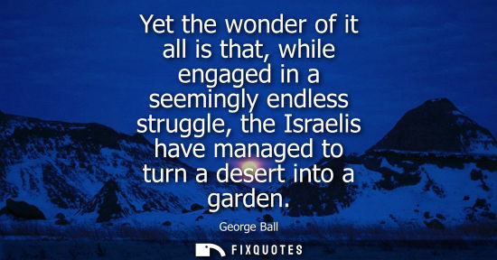 Small: Yet the wonder of it all is that, while engaged in a seemingly endless struggle, the Israelis have mana