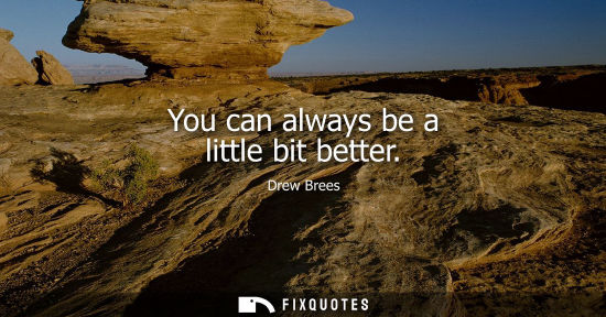 Small: You can always be a little bit better