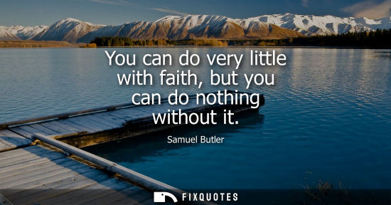 Small: You can do very little with faith, but you can do nothing without it