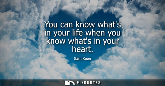 Small: You can know whats in your life when you know whats in your heart
