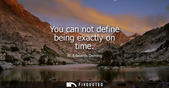 Small: You can not define being exactly on time