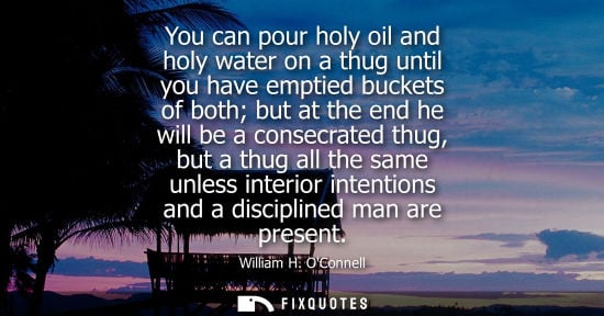 Small: You can pour holy oil and holy water on a thug until you have emptied buckets of both but at the end he