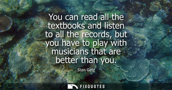 Small: You can read all the textbooks and listen to all the records, but you have to play with musicians that 