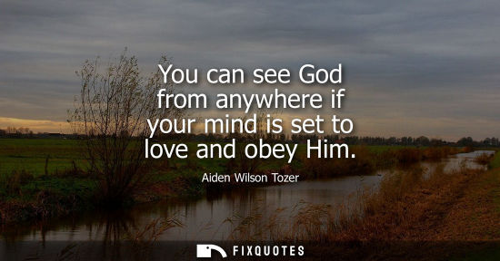 Small: You can see God from anywhere if your mind is set to love and obey Him