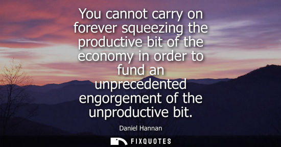 Small: You cannot carry on forever squeezing the productive bit of the economy in order to fund an unprecedent